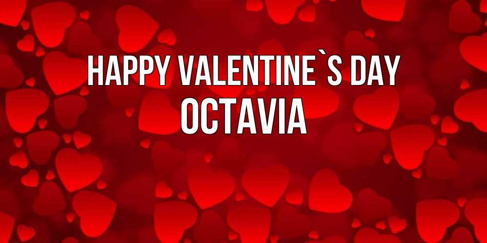 Greetings card с именем, Octavia Happy Valentine`s Day новые бесплатные открытки на 14 февраля, день всех влюбленных Greetings with text for free download 